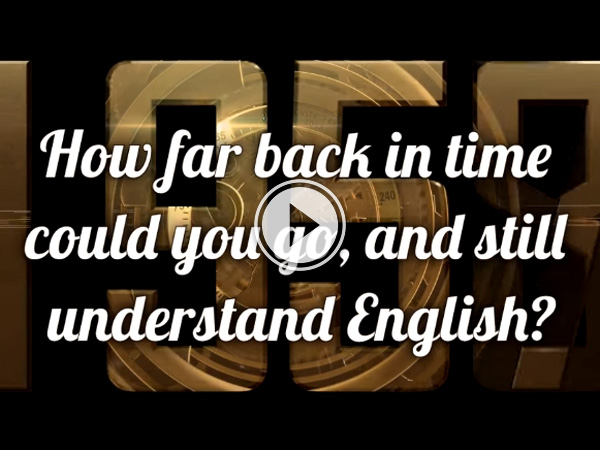 If you had a time machine, how far back could you go and still understand English?
